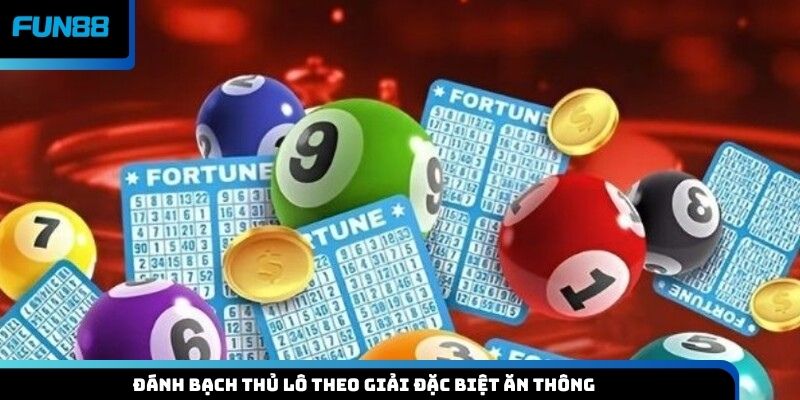 Đánh bạch thủ lô theo giải Đặc biệt ăn thông