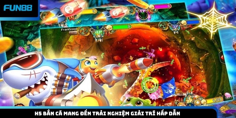 H5 bắn cá mang đến trải nghiệm giải trí hấp dẫn