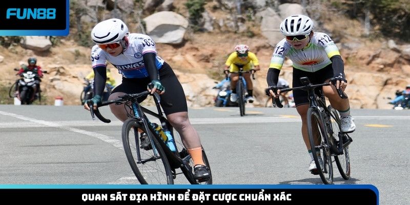 Quan sát địa hình để đặt cược chuẩn xác