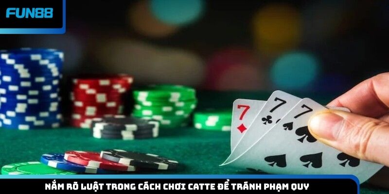 Nắm rõ luật trong cách chơi Catte để tránh phạm quy