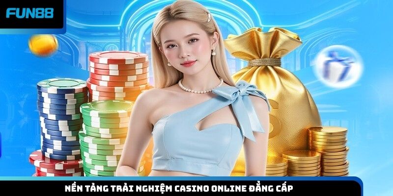 Nền tảng trải nghiệm casino online đẳng cấp
