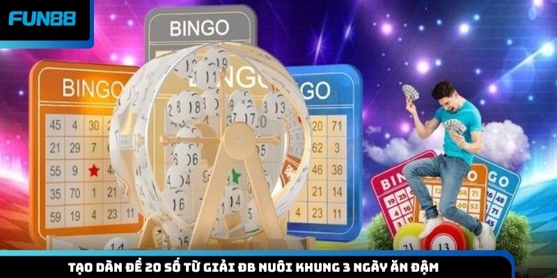 Tạo dàn đề 20 số từ giải ĐB nuôi khung 3 ngày ăn đậm