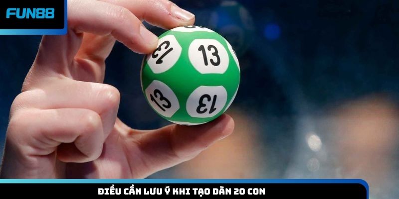Điều cần lưu ý khi tạo dàn 20 con