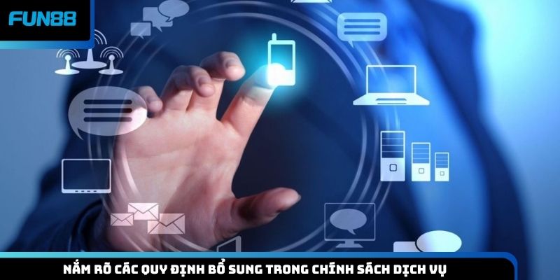 Nắm rõ các quy định bổ sung trong chính sách dịch vụ