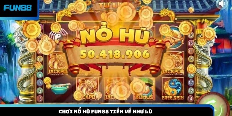 Chơi nổ hũ Fun88 tiền về như lũ
