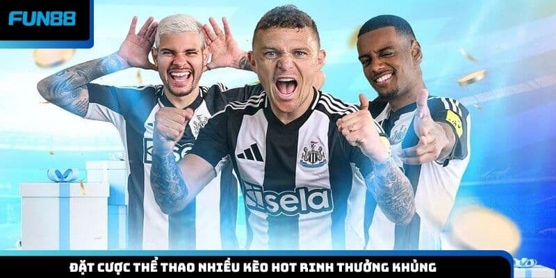 Đặt cược thể thao nhiều kèo hot rinh thưởng khủng