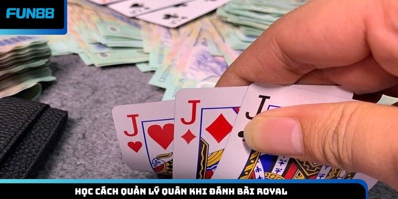 Học cách quản lý quân khi đánh bài Royal