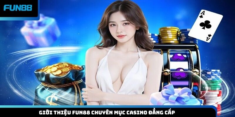 Giới thiệu Fun88 chuyên mục casino đẳng cấp