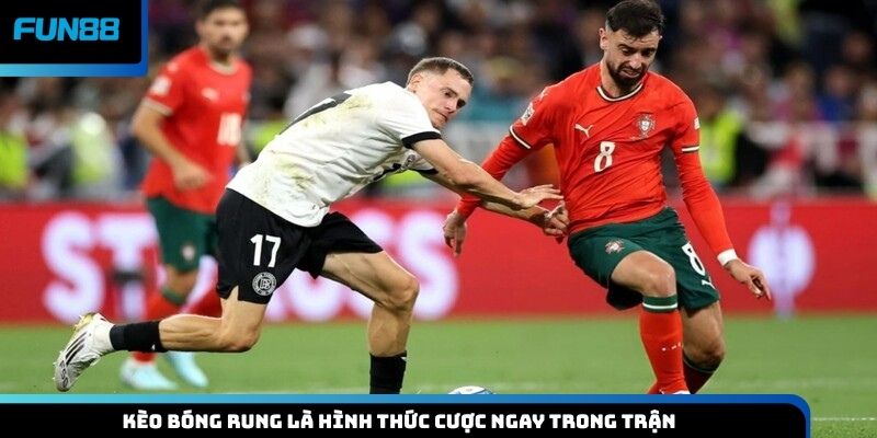 Kèo bóng rung là hình thức cược ngay trong trận