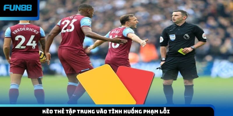 Kèo thẻ tập trung vào tình huống phạm lỗi