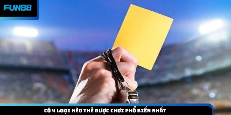 Có 4 loại kèo thẻ được chơi phổ biến nhất