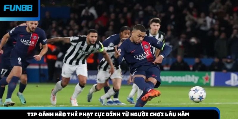 Tip đánh kèo thẻ phạt cực dính từ người chơi lâu năm