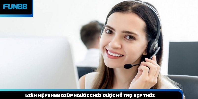 Liên hệ Fun88 giúp người chơi được hỗ trợ kịp thời