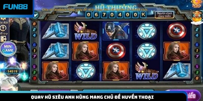 Quay hũ Siêu Anh Hùng mang chủ đề huyền thoại