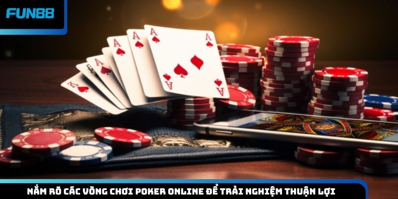 Nắm rõ các vòng chơi Poker online để trải nghiệm thuận lợi