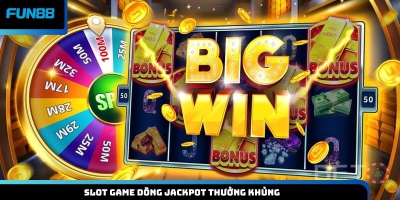 Slot game dòng Jackpot thưởng khủng