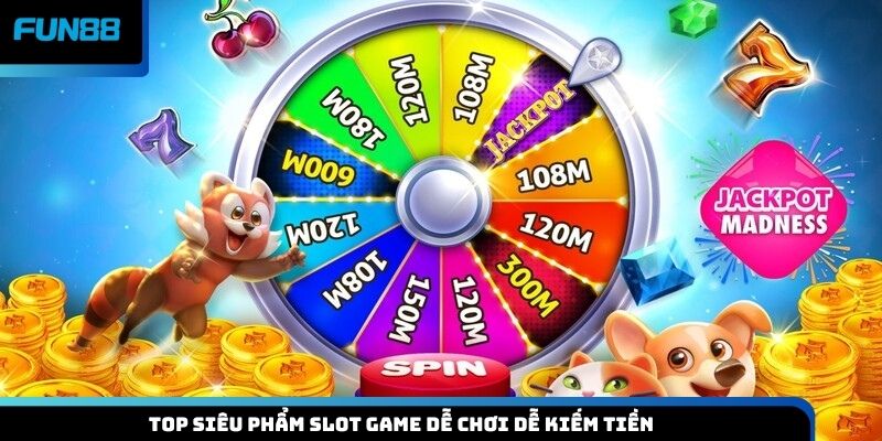 Top siêu phẩm slot game dễ chơi dễ kiếm tiền