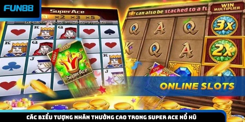 Các biểu tượng nhân thưởng cao trong Super ACE nổ hũ