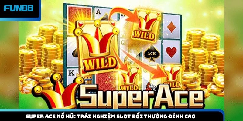 Super ACE nổ hũ