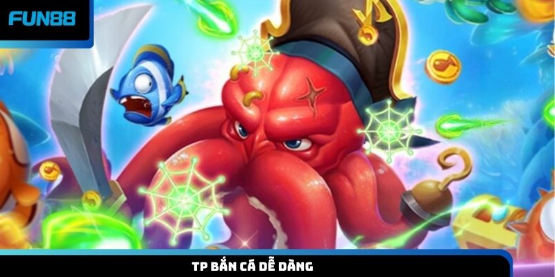 TP bắn cá dễ dàng