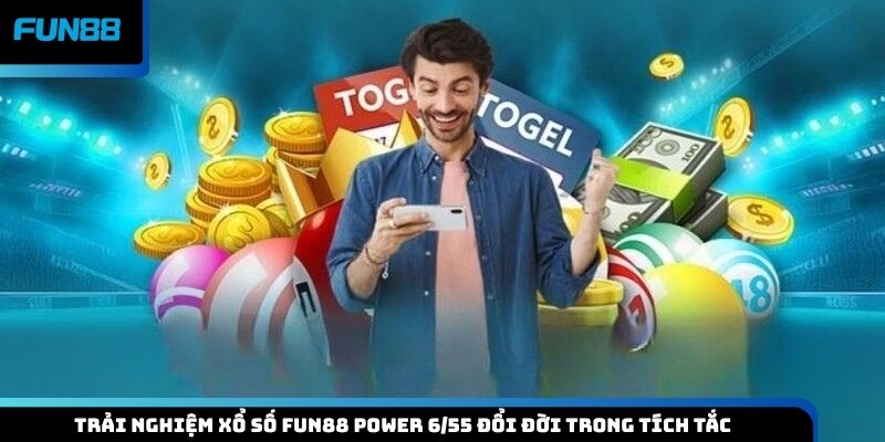 Trải nghiệm xổ số Fun88 Power 6/55 đổi đời trong tích tắc